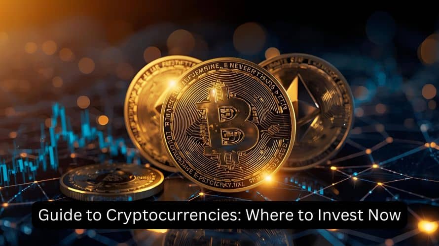 The Ultimate Guide to Cryptocurrencies: Where to Invest Now