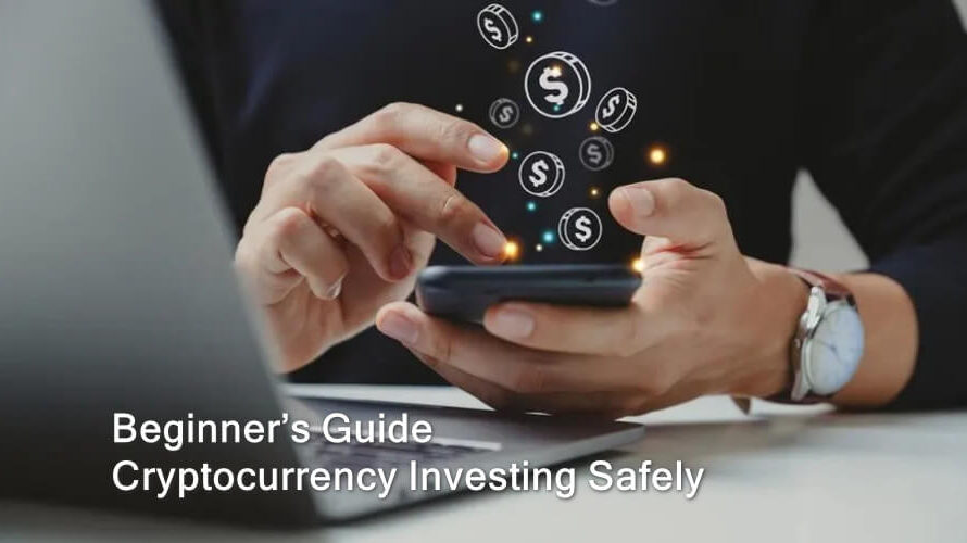 Beginner’s Guide to Cryptocurrency Investing Safely